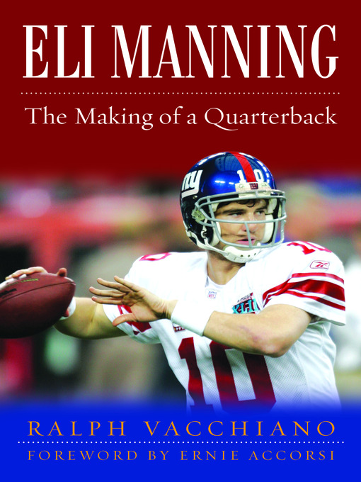 Title details for Eli Manning: The Making of a Quarterback by Ralph Vacchiano - Available